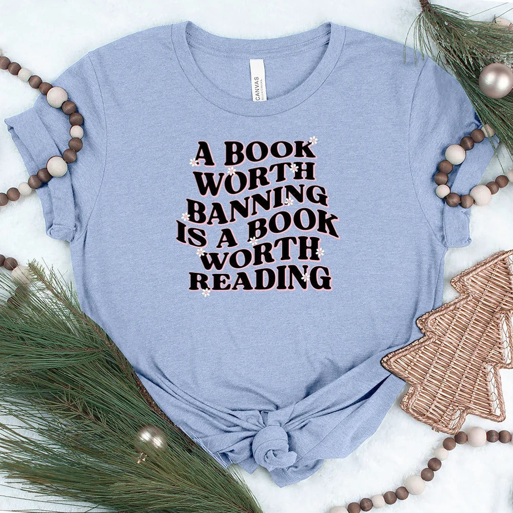 A Book Worth Banning Is Worth Reading T-Shirt Book Lover Shirt Best Gifts A Book Worth Banning Is Worth Reading T-Shirt Book Lover Shirt Best Gifts