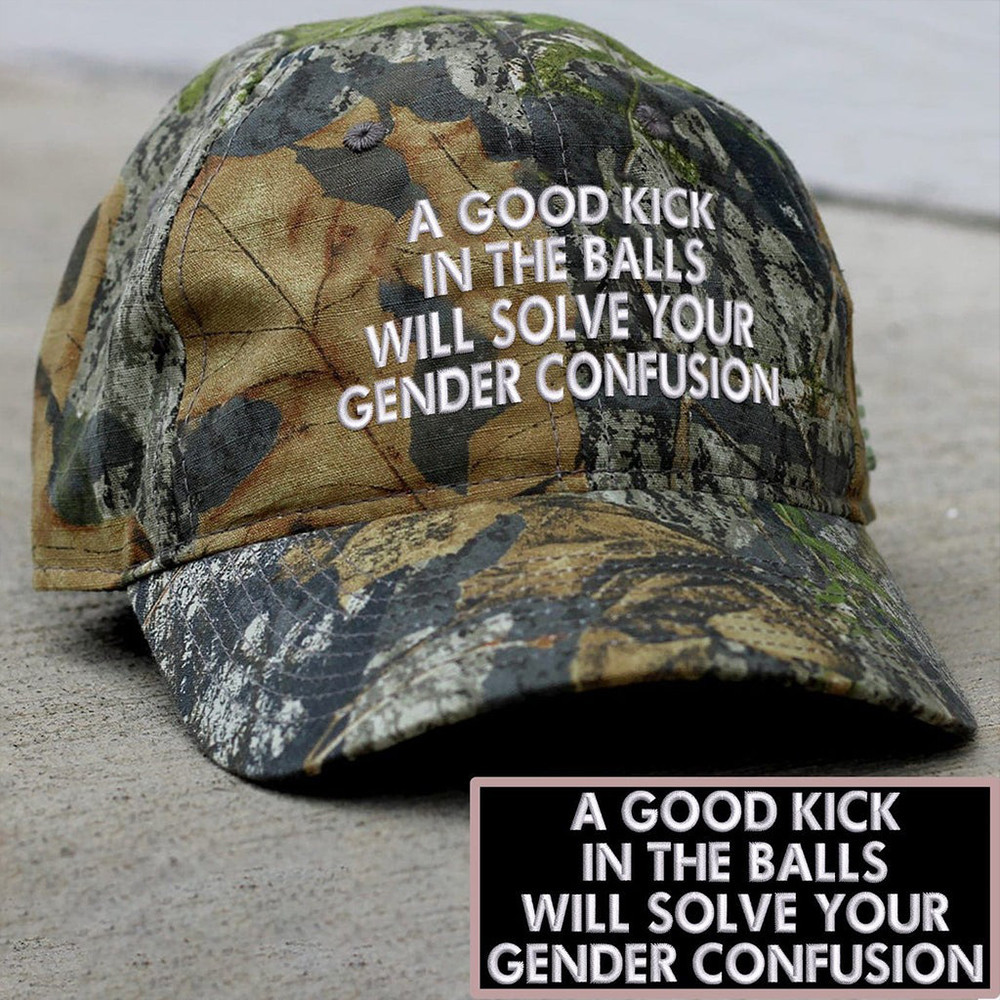 A Good Kick In The Balls Will Solve Your Gender Confusion Embroidered Camo Hat Patriotic Hat A Good Kick In The Balls Will Solve Your Gender Confusion Embroidered Camo Hat Patriotic Hat