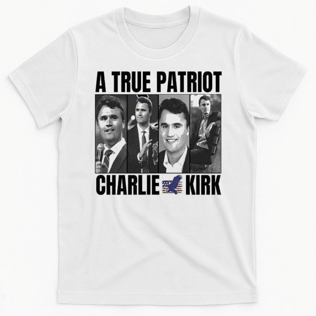 A True Patriot Charlie Kirk Shirt Charlie Kirk Shirt Patriotic Gifts For Him A True Patriot Charlie Kirk Shirt Charlie Kirk Shirt Patriotic Gifts For Him