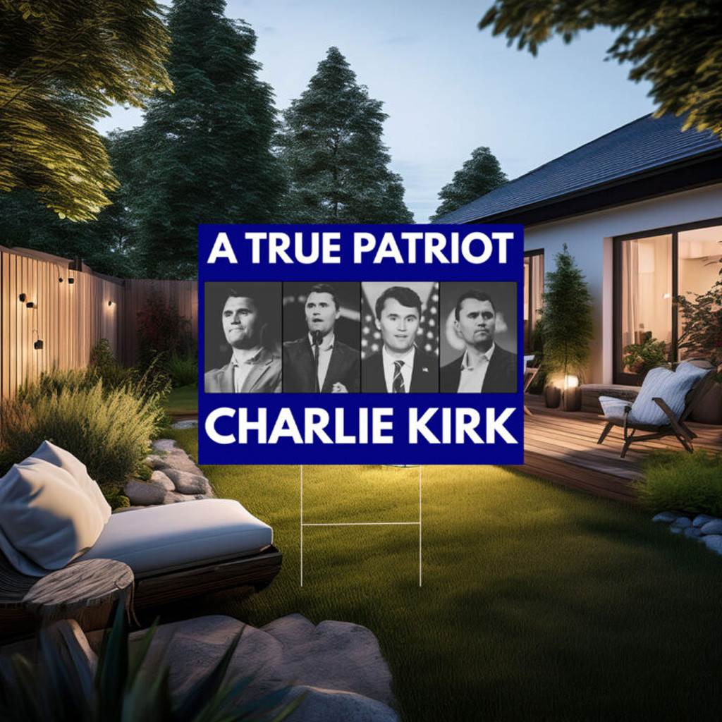 A True Patriot Charlie Kirk Yard Signs A True Patriot Charlie Kirk Yard Signs