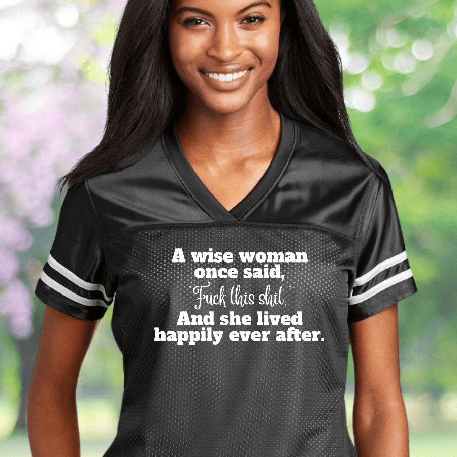 A Wise Woman Once Said Fck This Shut Football Jersey Feminist Clothing Gifts For Girlfriend A Wise Woman Once Said Fck This Shut Football Jersey Feminist Clothing Gifts For Girlfriend