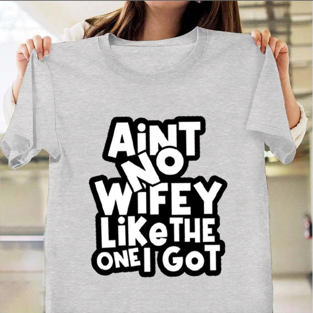 Aint No Wifey Like The One I Got T-Shirt Funny Couple Shirts For Husband Gifts Aint No Wifey Like The One I Got T-Shirt Funny Couple Shirts For Husband Gifts