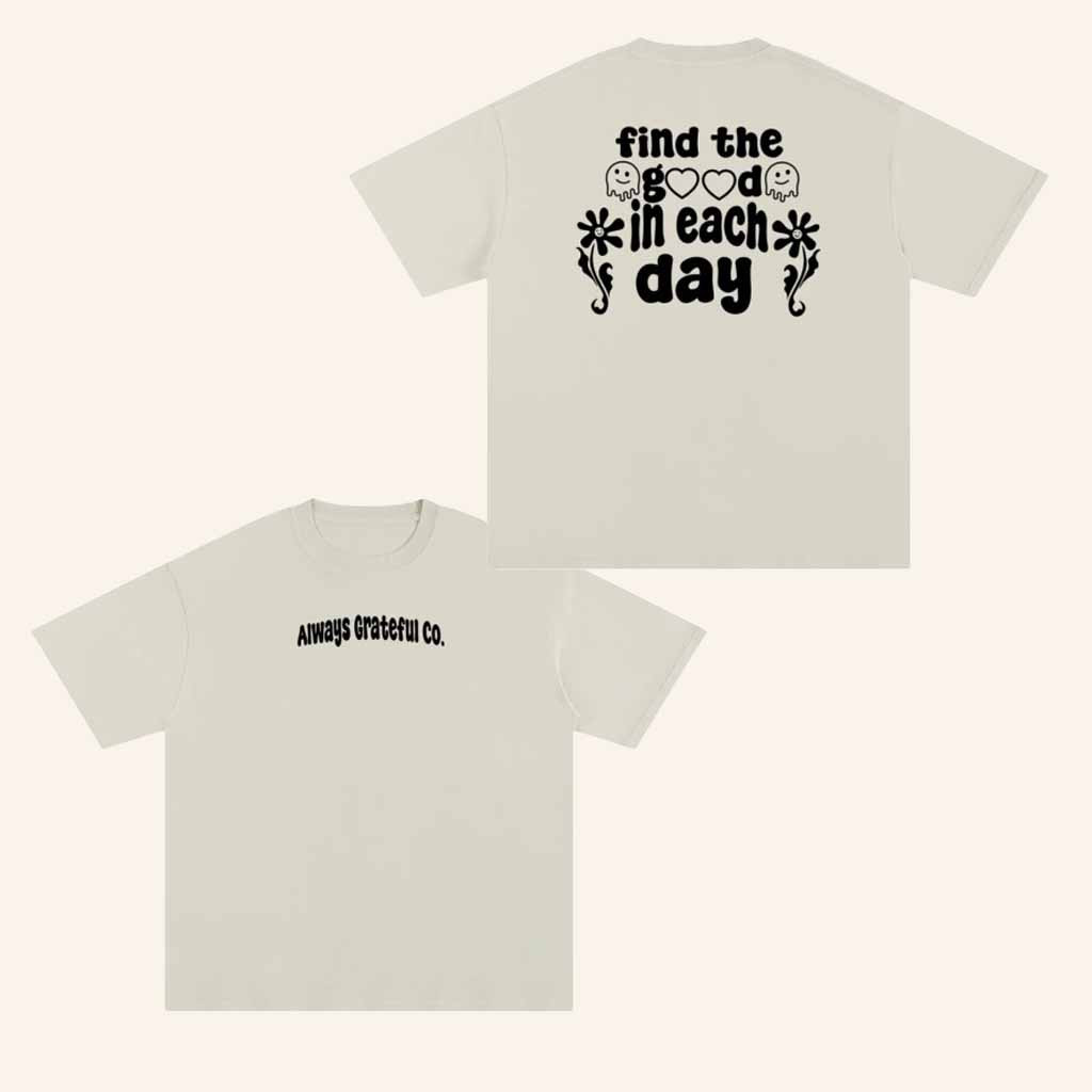 Always Grateful Co Merch Find The Good In Each Day T-Shirt Best Gifts For Husband