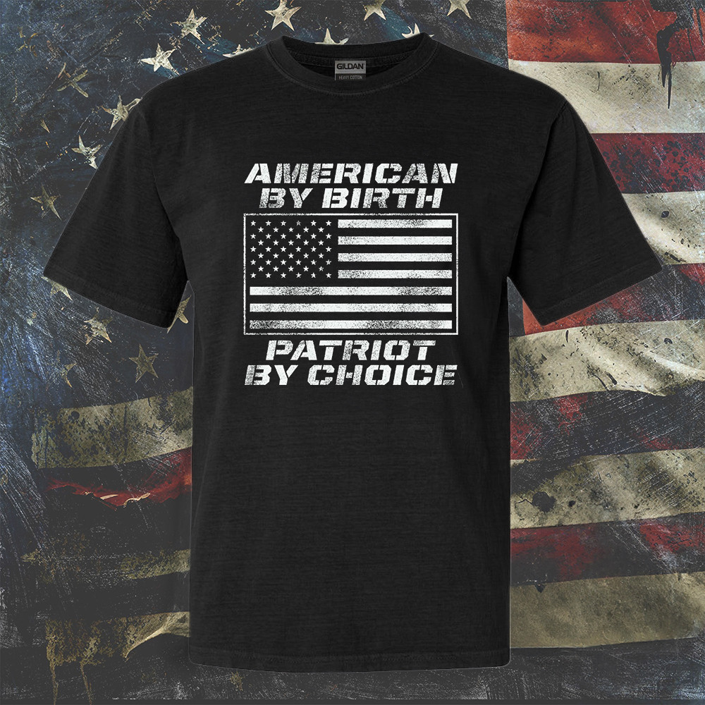 American By Birth Patriot By Choice T-Shirt American Flag Patriotic Shirts For Men American By Birth Patriot By Choice T-Shirt American Flag Patriotic Shirts For Men
