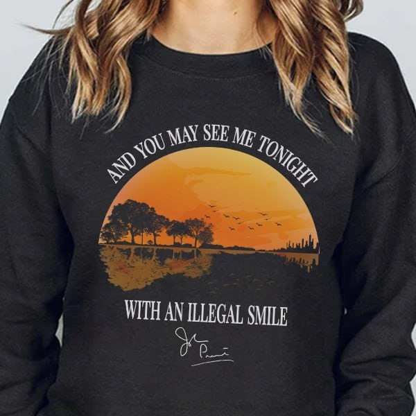 And You May See Me Tonight With An Illegal Smile Sweatshirt Song Lyrics Gifts For Fans And You May See Me Tonight With An Illegal Smile Sweatshirt Song Lyrics Gifts For Fans