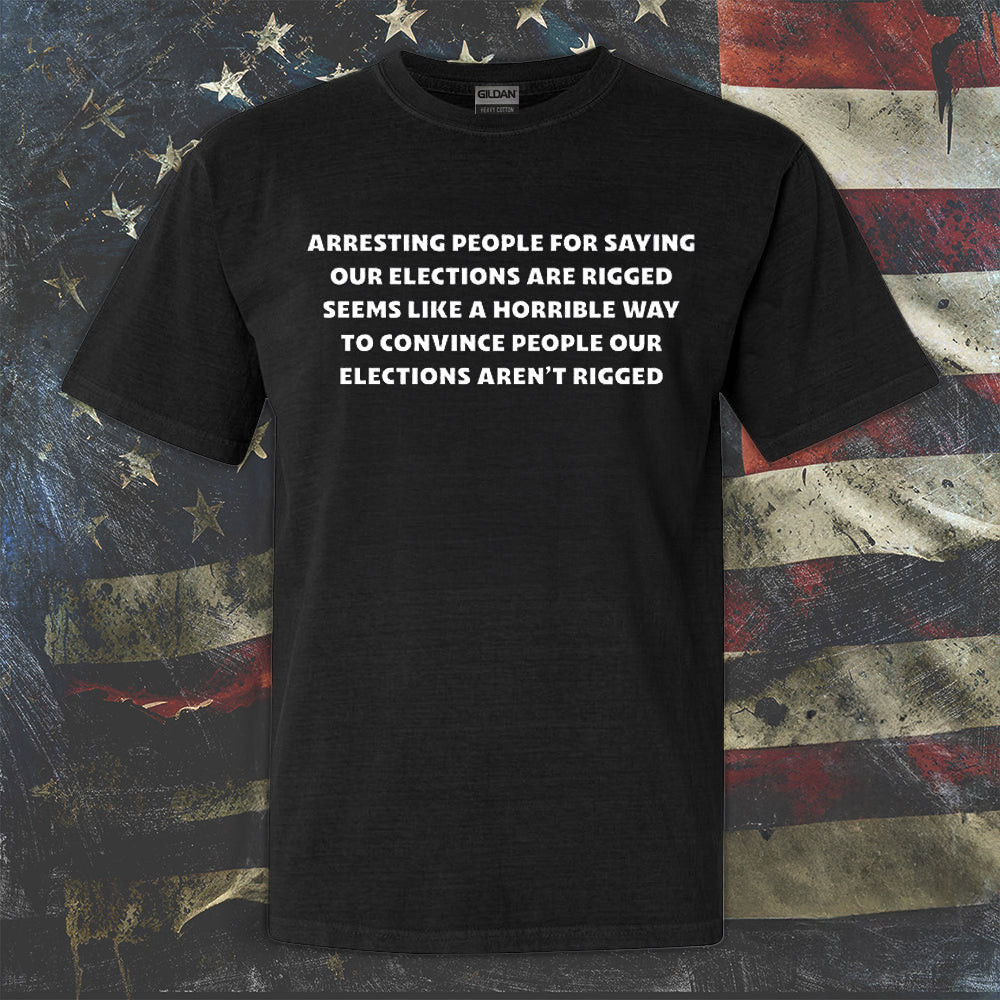 Arresting People Sayings Our Elections Are Rigged T-Shirt Mens Political Election Shirts Arresting People Sayings Our Elections Are Rigged T-Shirt Mens Political Election Shirts