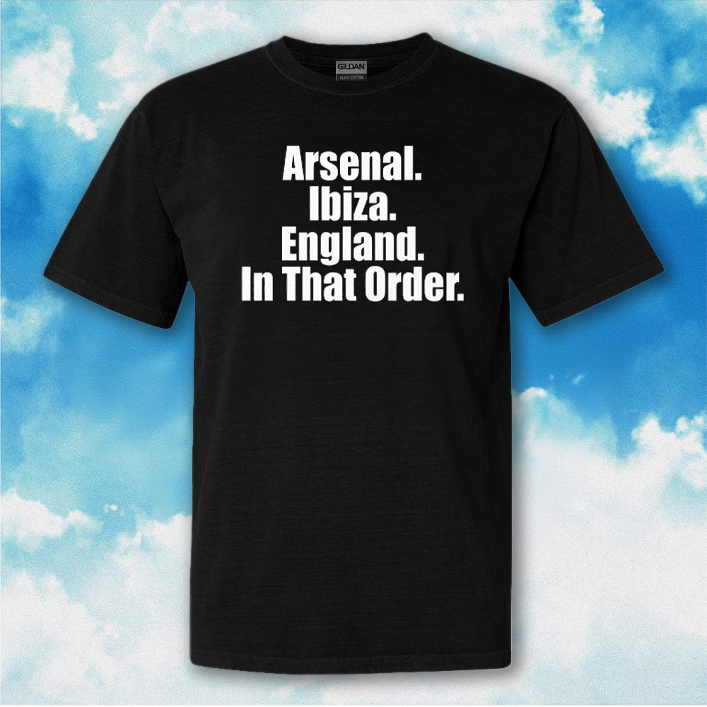 Arsenal Ibiza England In That Order Shirt Gifts For English Football Fans