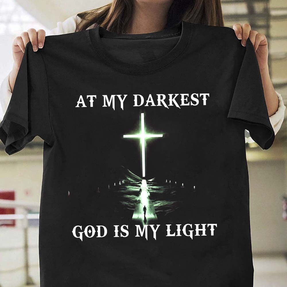 At My Darkest God Is My Light T-Shirt Cool Christian Shirts For Guys At My Darkest God Is My Light T-Shirt Cool Christian Shirts For Guys