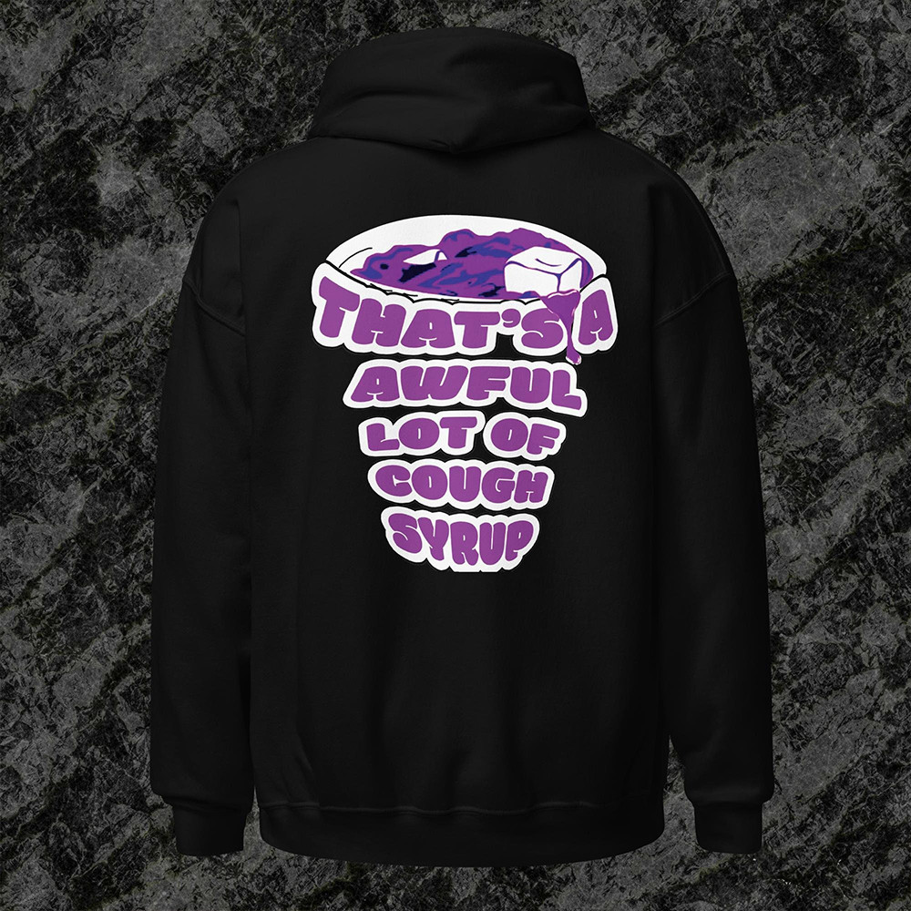 Awful Lot Of Cough Syrup Hoodie That'S A Awful Lot Of Cough Syrup Pullover Hoodie