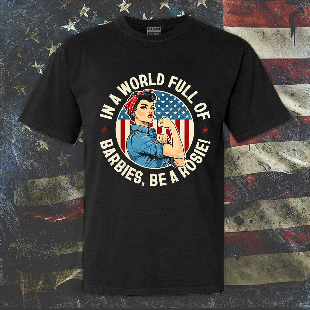 Be A Rosie Shirt American Flag Funny Women T-Shirt Gifts For Girlfriend
