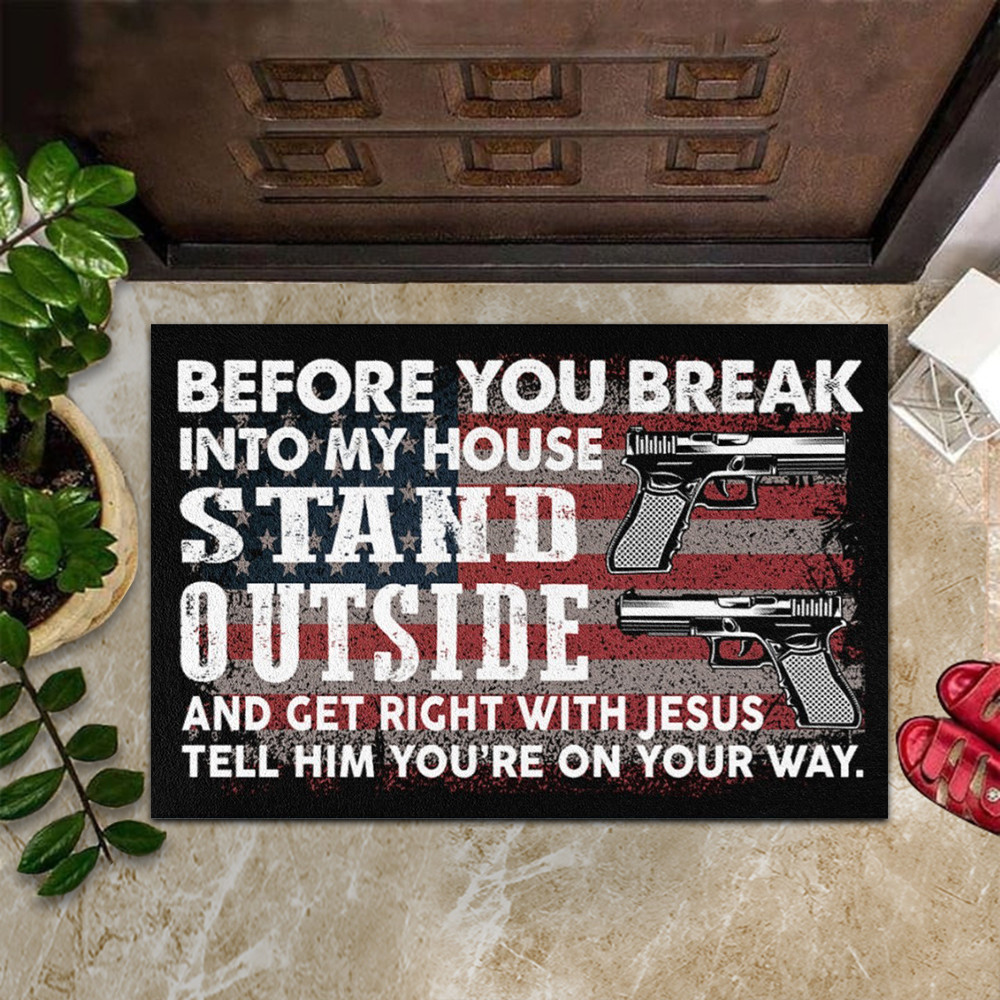 Before You Break Into My House Stand Outside Doormat Gun Lover Christian Doormat Before You Break Into My House Stand Outside Doormat Gun Lover Christian Doormat