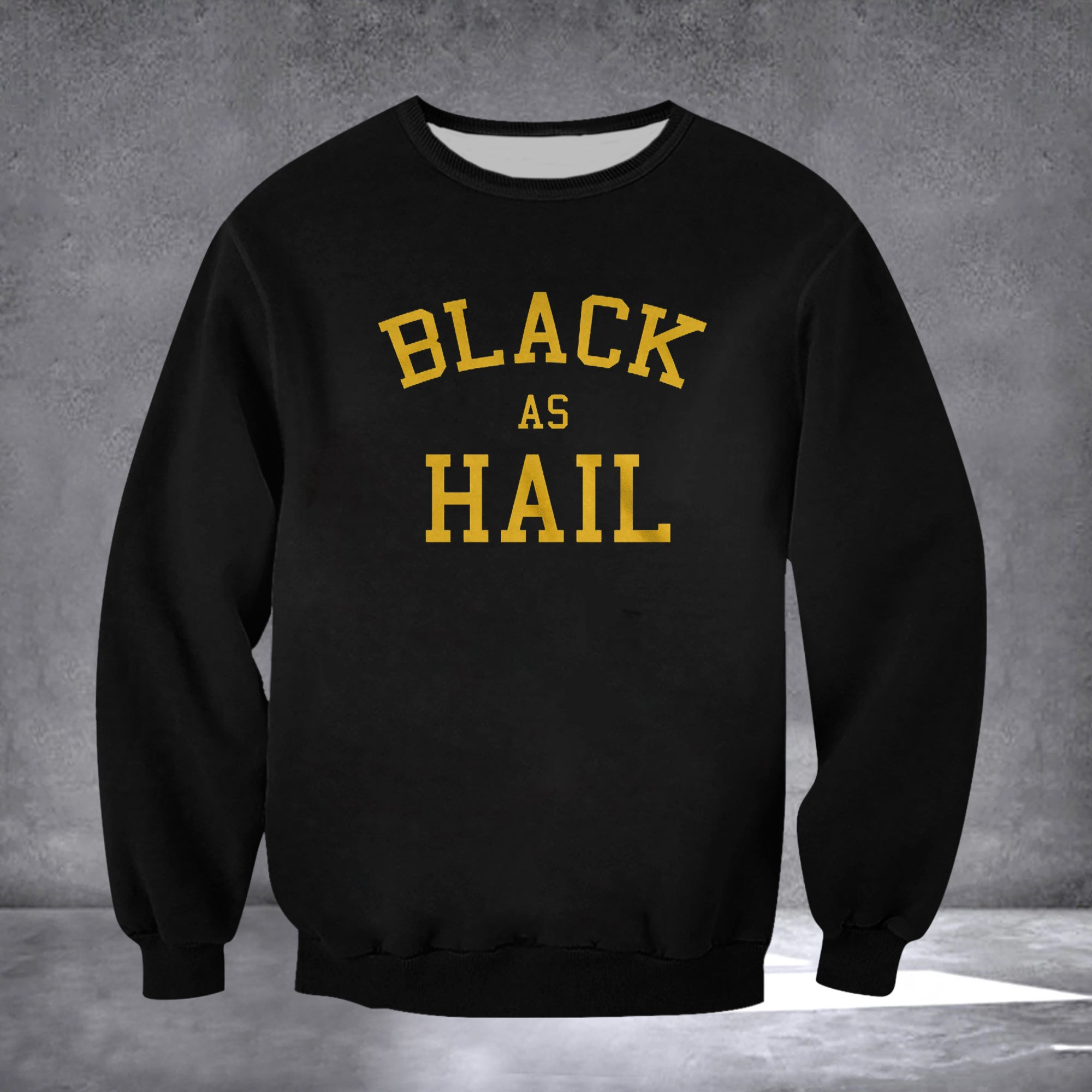 Black As Hail Sweatshirt Black Sweatshirt Black As Hail Sweatshirt Black Sweatshirt