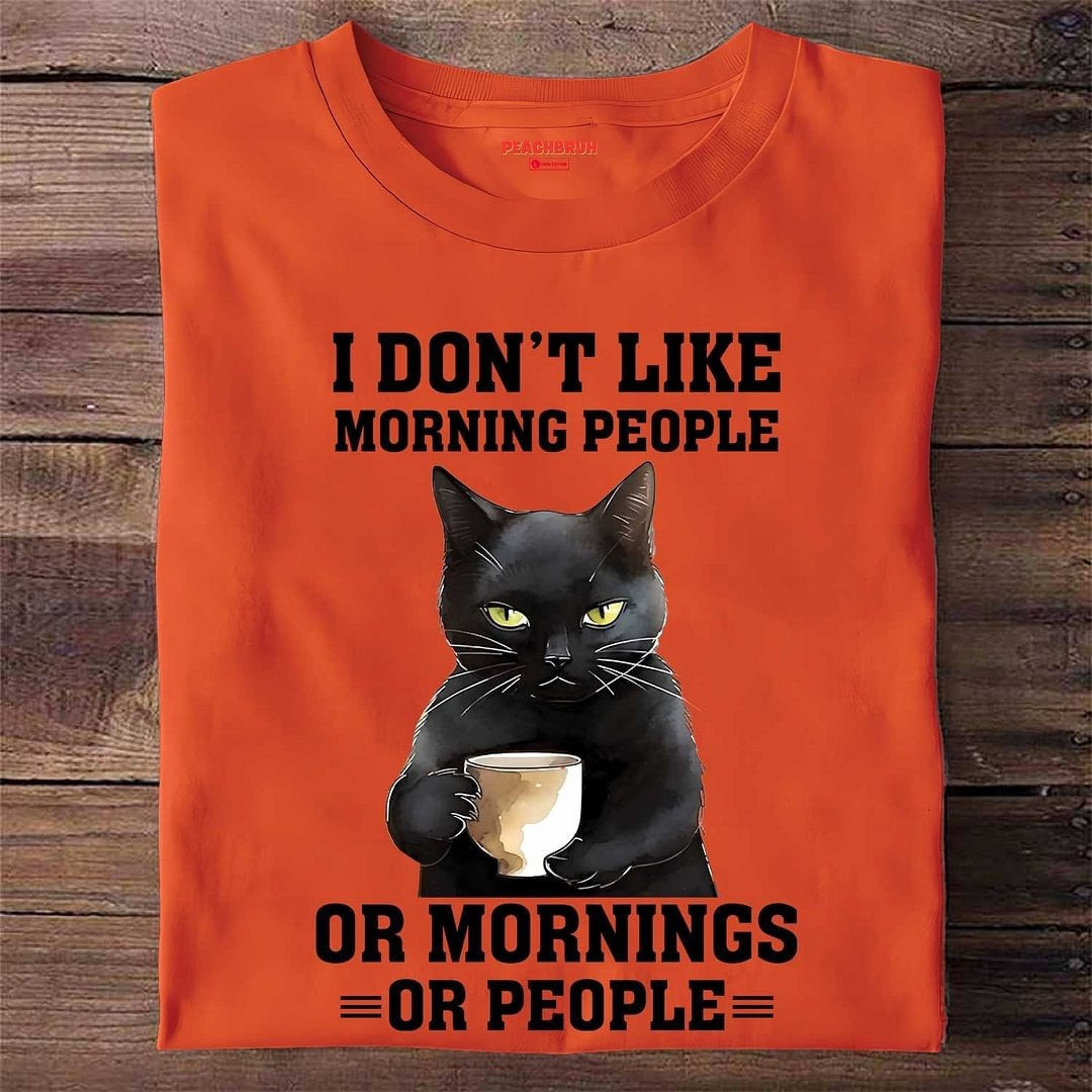 Black Cat I Don't Like Morning People Or Mornings Or People Shirt Hilarious Sayings