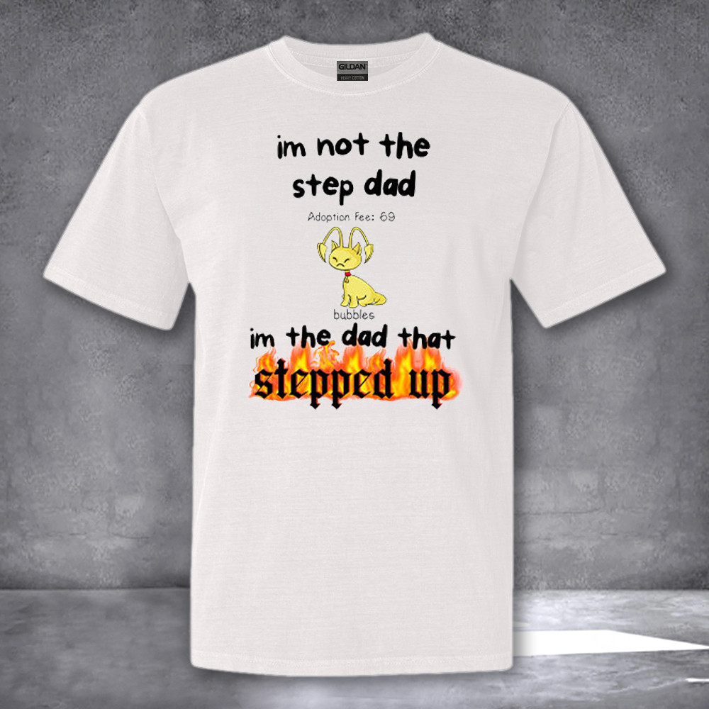 Bubbles I'm Not The Step Dad Im Just The Dad That Stepped Up Shirt Step Dad T-Shirts Bubbles I'm Not The Step Dad Im Just The Dad That Stepped Up Shirt Step Dad T-Shirts