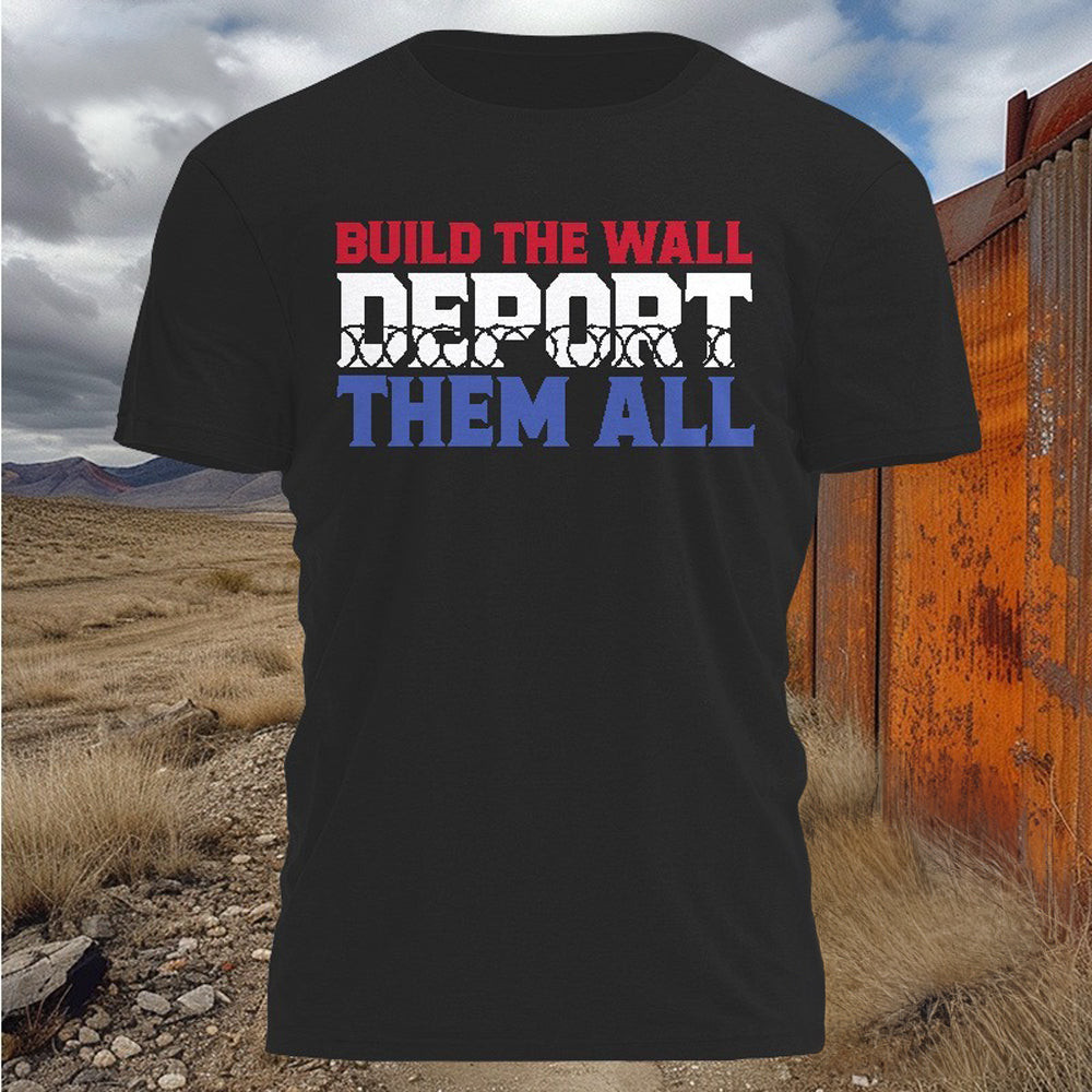 Build The Wall Deport Them All Shirt Come And Take It Razor Wire T-Shirt Texas Merch