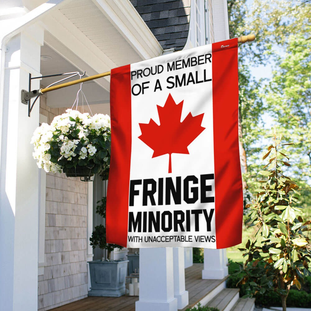 Canada Flag Proud Member Of A Small Fringe Minority With Unacceptable Views Flag Canada Flag Proud Member Of A Small Fringe Minority With Unacceptable Views Flag