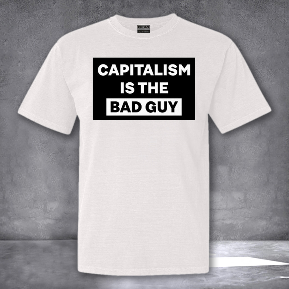 Capitalism Is The Bad Guy Shirt Gifts For Men Women