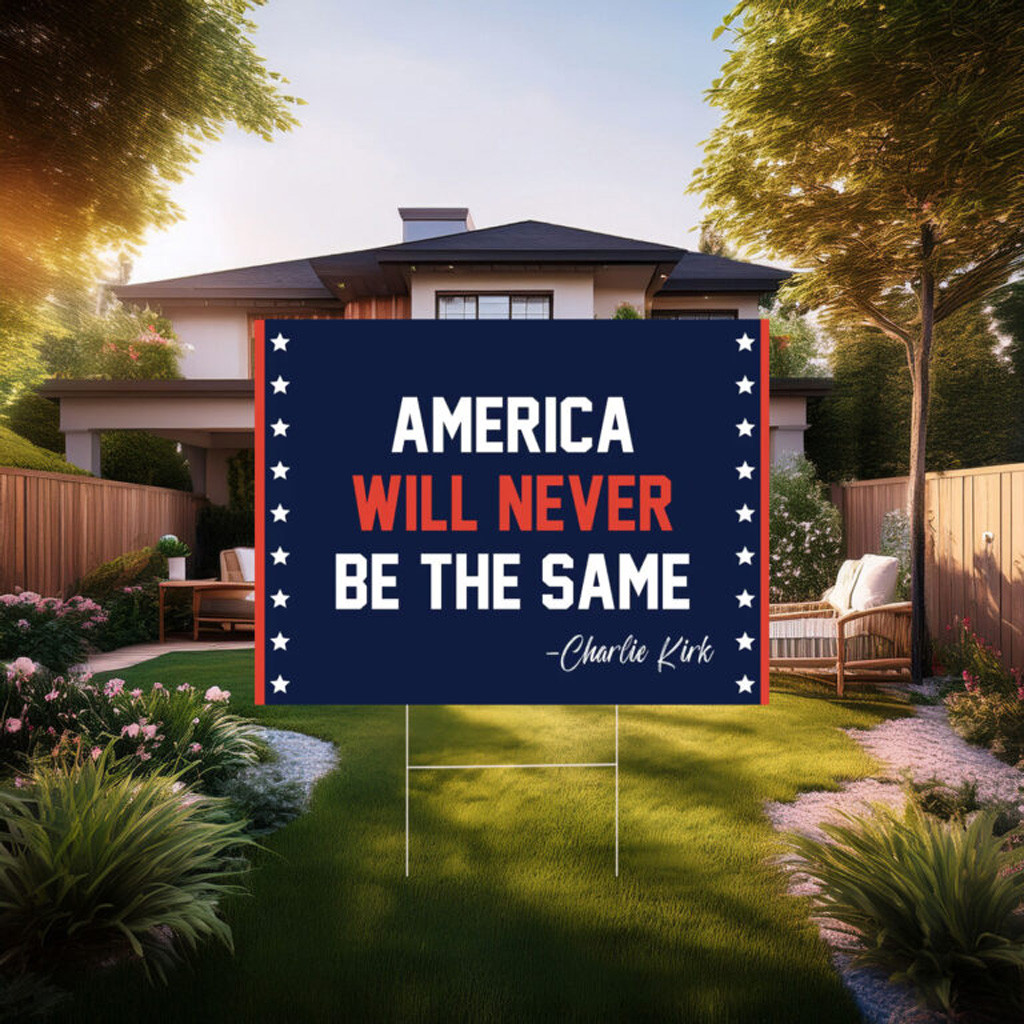 Charlie Kirk Amerıca Will Never Be The Same Yard Sign Charlie Kirk Amerıca Will Never Be The Same Yard Sign