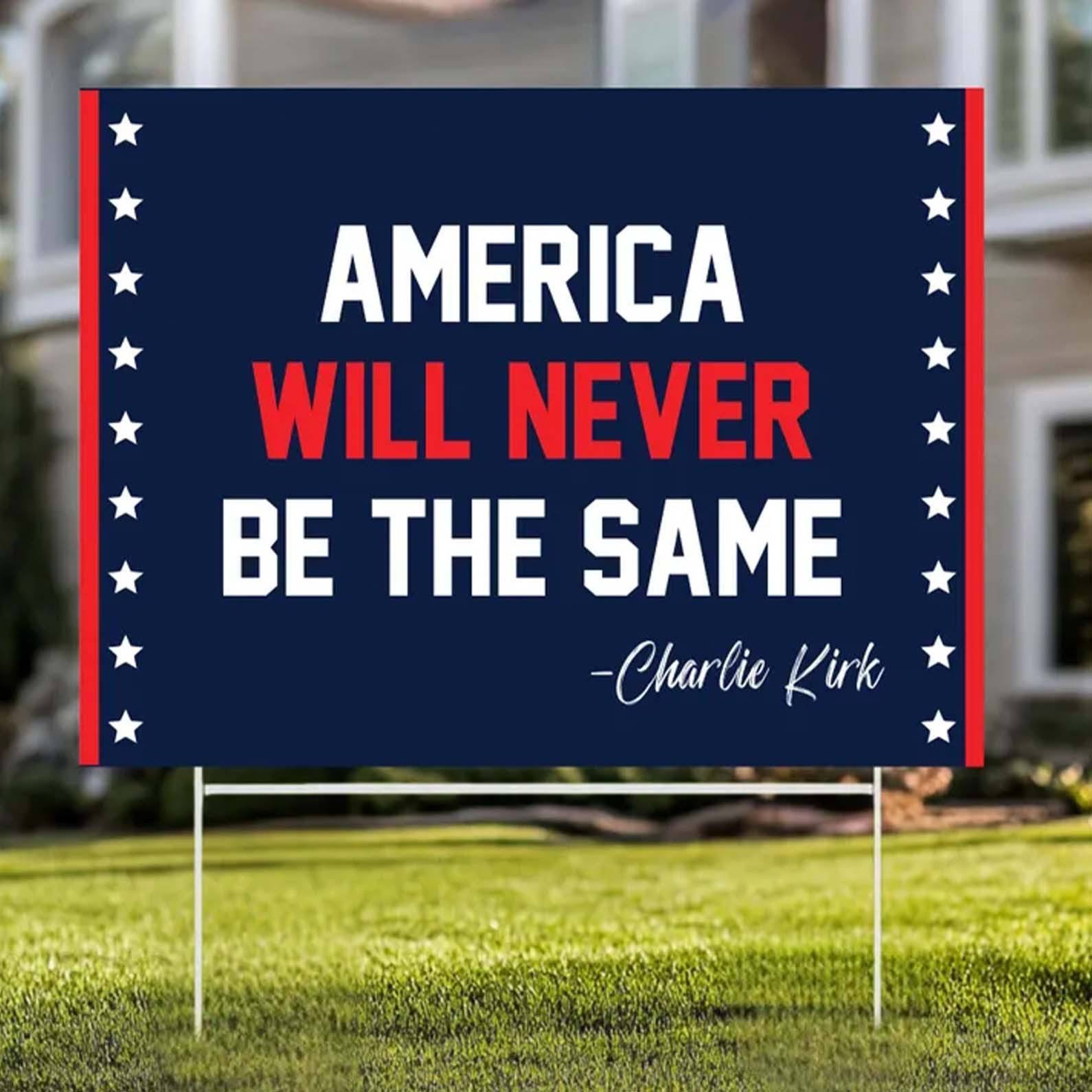 Charlie Kirk Merch America Will Never Be The Same Charlie Kirk Yard Sign Patriotic Gifts Charlie Kirk Merch America Will Never Be The Same Charlie Kirk Yard Sign Patriotic Gifts