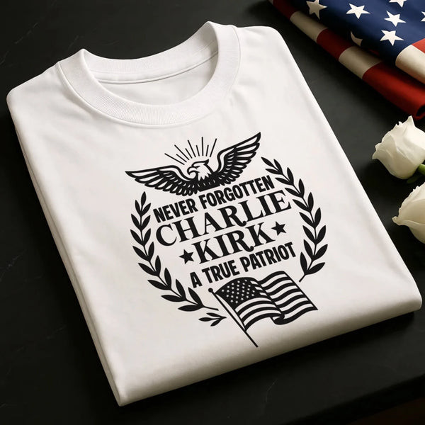 Charlie Kirk Merch Never Forgotten Charlie Kirk A True Patriot Shirt Gifts For MAGA Supporters Charlie Kirk Merch Never Forgotten Charlie Kirk A True Patriot Shirt Gifts For MAGA Supporters