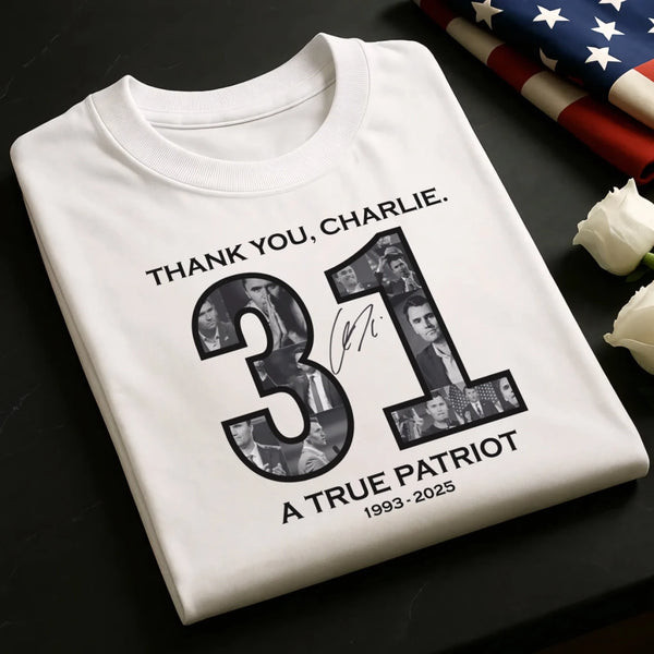 Charlie Kirk Merch Thank You Charlie 31 A True Patriot Shirt MAGA Gifts For Dad Charlie Kirk Merch Thank You Charlie 31 A True Patriot Shirt MAGA Gifts For Dad