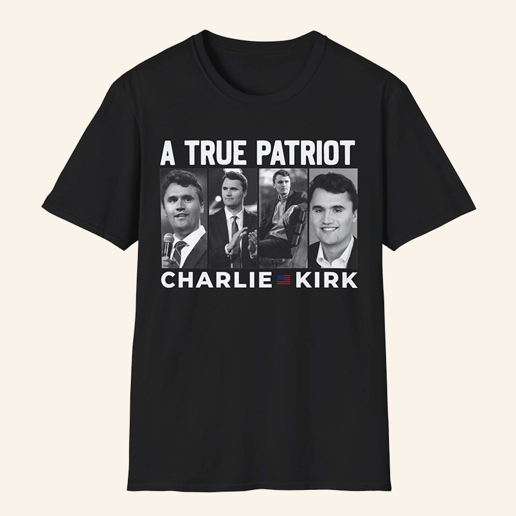 Charlie Kirk Shirt A True Patriot Charlie Kirk Merch Patriotic Tees Gifts For Boyfriend Charlie Kirk Shirt A True Patriot Charlie Kirk Merch Patriotic Tees Gifts For Boyfriend