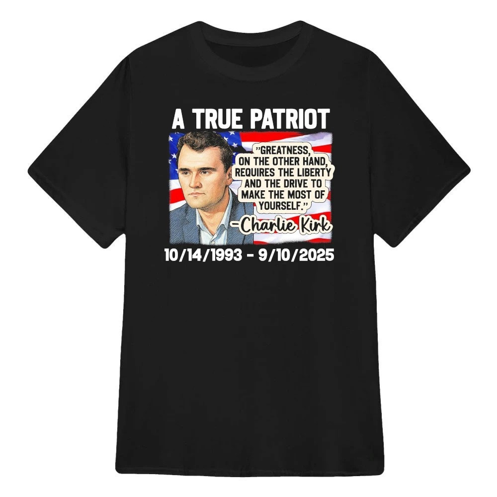 Charlie Kirk Shirt A True Patriot RIP Charlie Kirk USA Shirt Gifts For Father Charlie Kirk Shirt A True Patriot RIP Charlie Kirk USA Shirt Gifts For Father