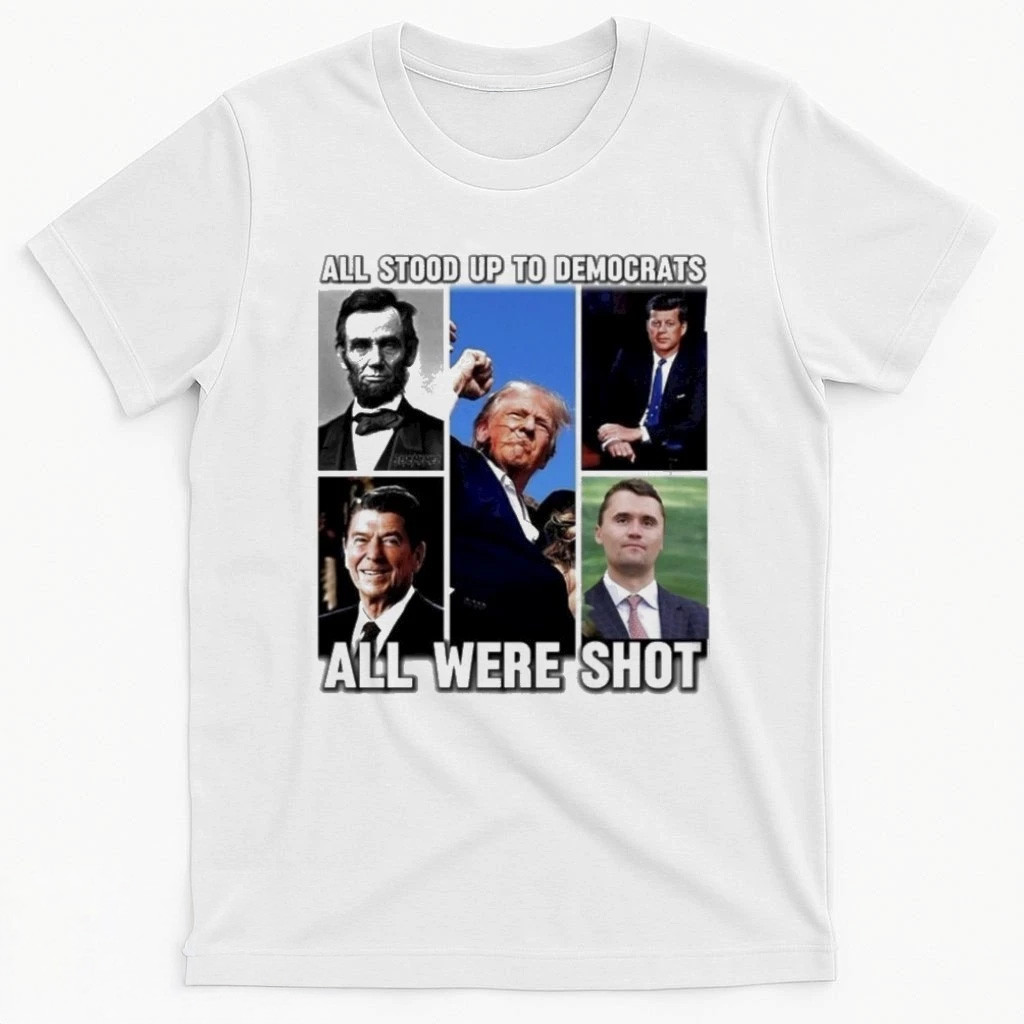 Charlie Kirk Shirt All Stood Up To Democrats All Were Shot Charlie Kirk Shirt Charlie Kirk Shirt All Stood Up To Democrats All Were Shot Charlie Kirk Shirt