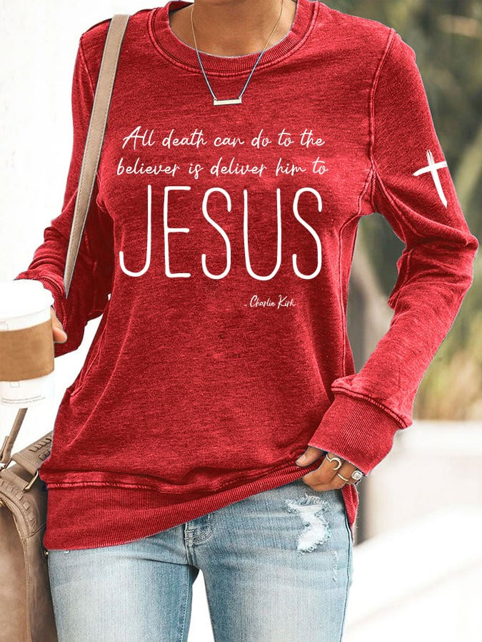 Charlie Kirk Sweatshirt All Death Can Do To The Believer Is Deliver Him To Jesus Sweatshirt Charlie Kirk Sweatshirt All Death Can Do To The Believer Is Deliver Him To Jesus Sweatshirt