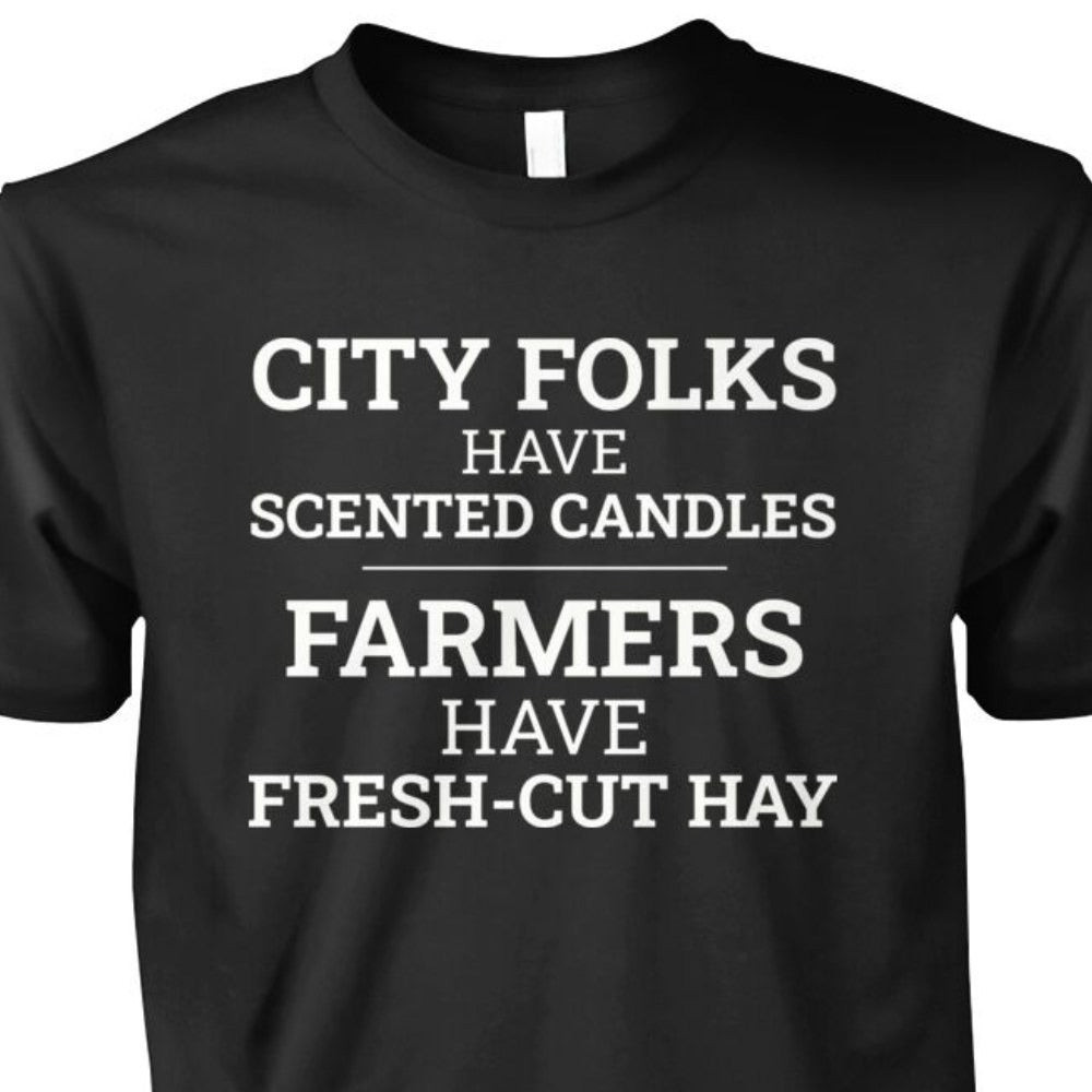 City Folks Have Scented Candles Farmers Have Fresh Cut Hay T Shirts With Funny Sayings City Folks Have Scented Candles Farmers Have Fresh Cut Hay T Shirts With Funny Sayings