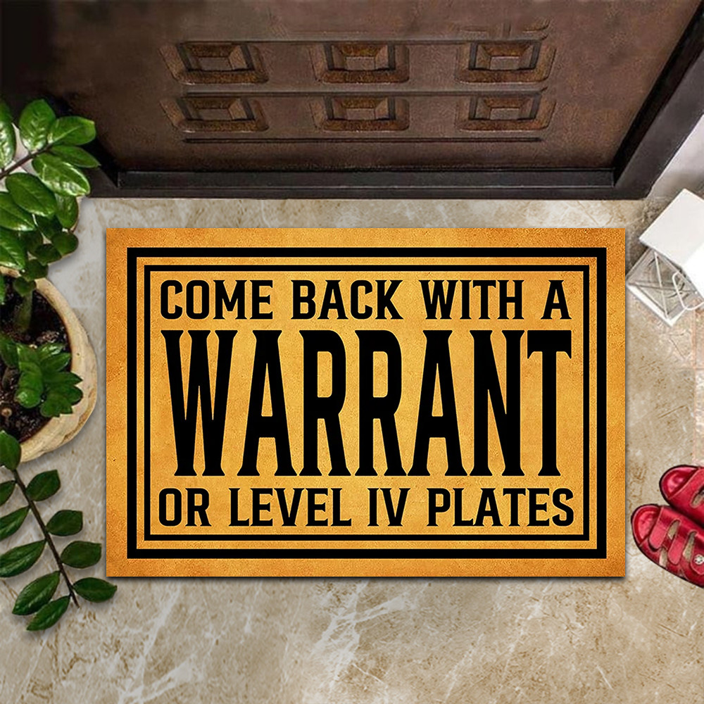 Come Back With A Warrant Or Level Iv Plates Doormat Funny Welcome Mat Sayings Come Back With A Warrant Or Level Iv Plates Doormat Funny Welcome Mat Sayings