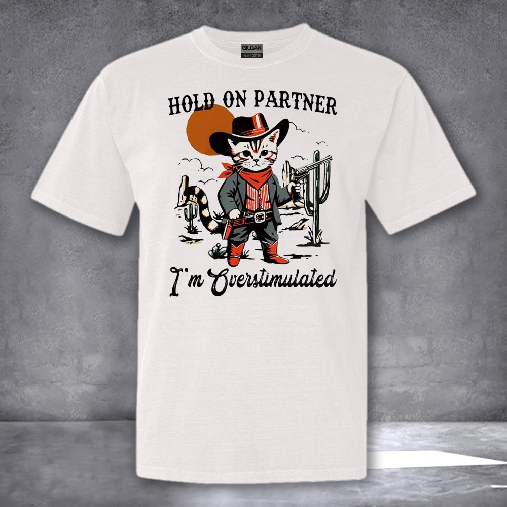 Cowboy Cat Hold On Partner Im Overstimulated Shirt Funny Cat T-Shirt Gifts For Him Her Cowboy Cat Hold On Partner Im Overstimulated Shirt Funny Cat T-Shirt Gifts For Him Her
