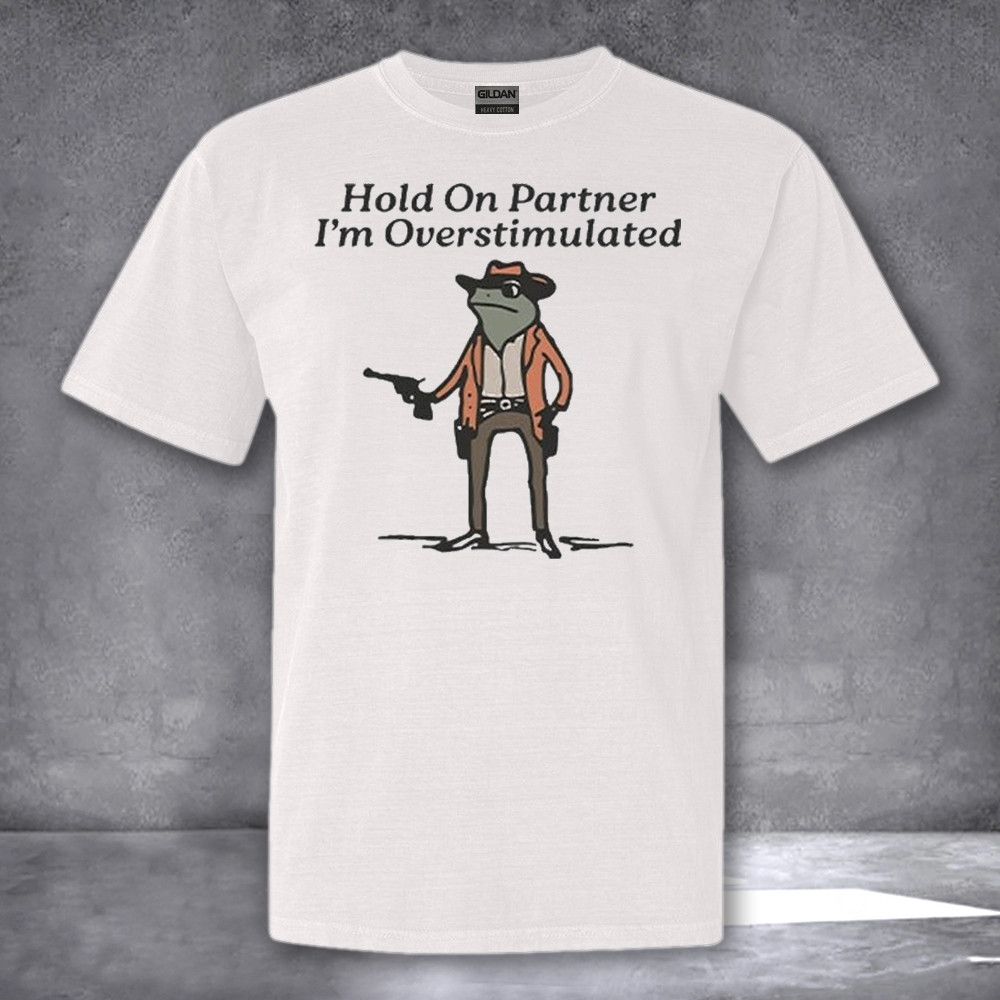 Cowboy Frog Hold On Partner Im Overstimulated Shirt Funny Adult T-Shirt Gifts For Him