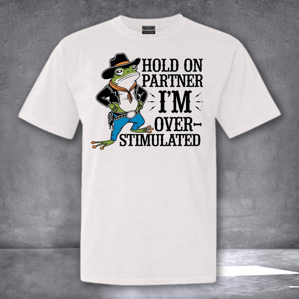 Cowboy Frog Hold On Partner Im Overstimulated Shirt Funny Frog T-Shirt Gifts For Adults