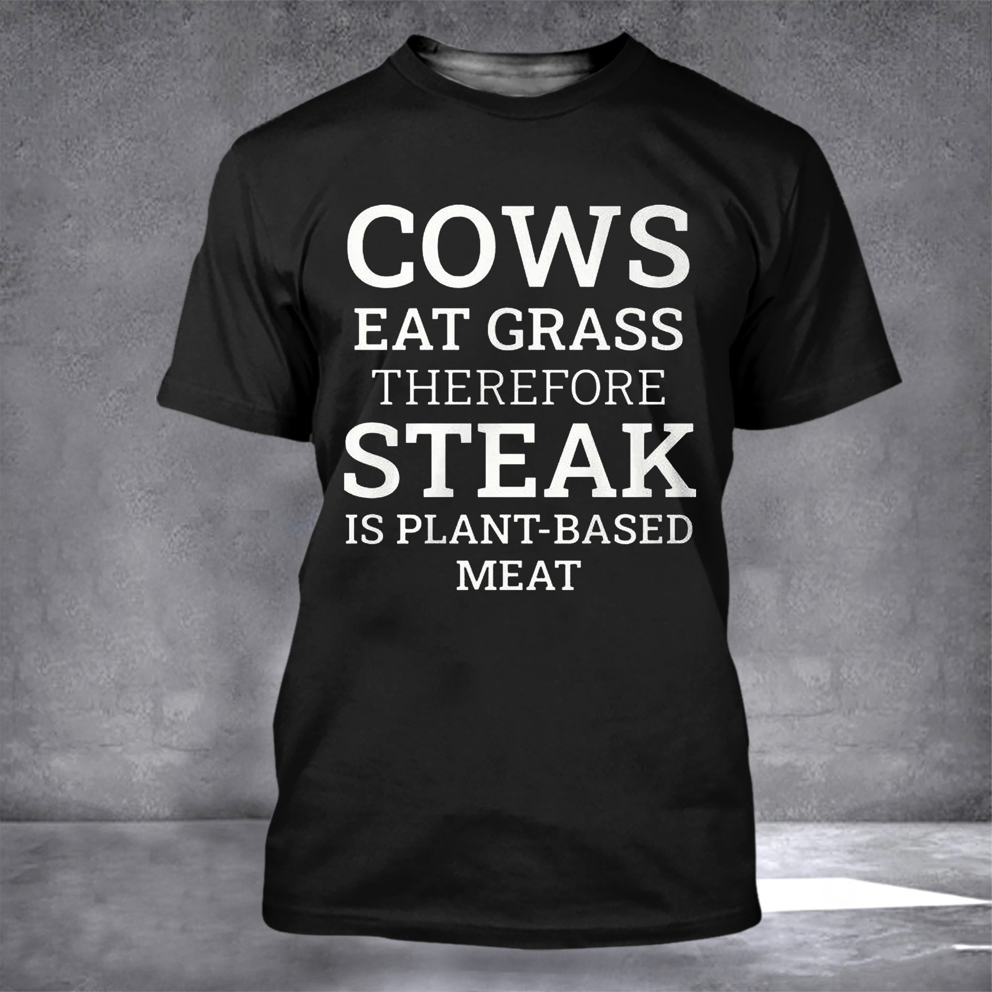 Cows Eat Grass Therefore Steak Is Plant Based Meat Shirt Funny T-Shirt Sayings Gifts For Him Cows Eat Grass Therefore Steak Is Plant Based Meat Shirt Funny T-Shirt Sayings Gifts For Him