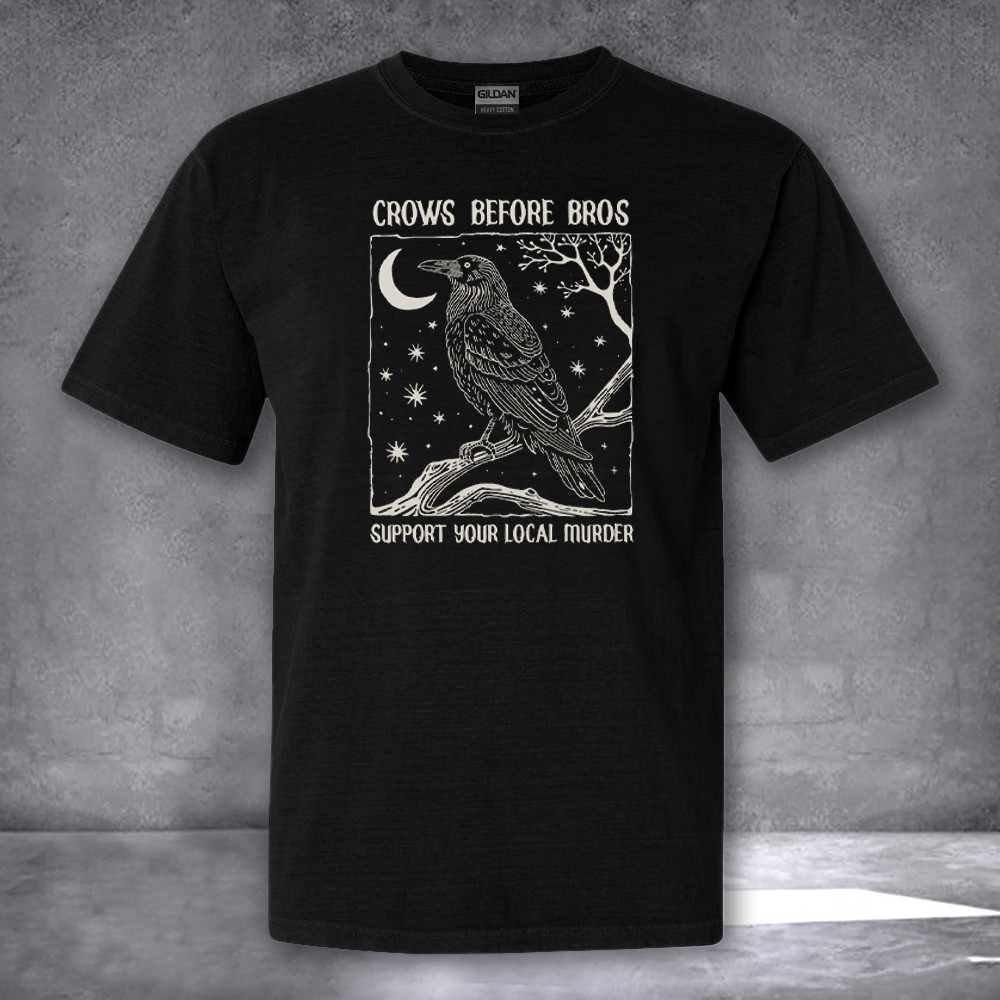 Crows Before Bros Support Your Local Murder Shirt Funny Halloween T-Shirt Gifts For Him Her Crows Before Bros Support Your Local Murder Shirt Funny Halloween T-Shirt Gifts For Him Her