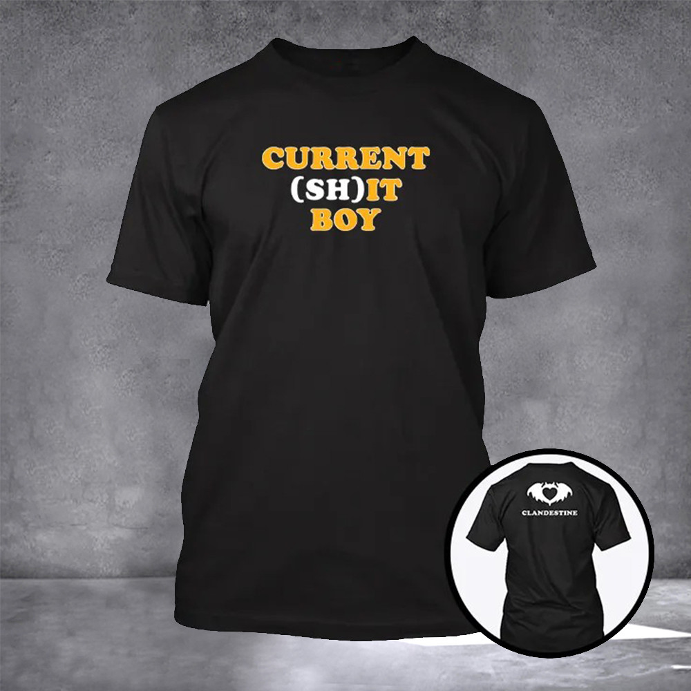 Current Shit Boy Shirt Funny Design T-Shirt Gift Ideas For Boyfriend Current Shit Boy Shirt Funny Design T-Shirt Gift Ideas For Boyfriend