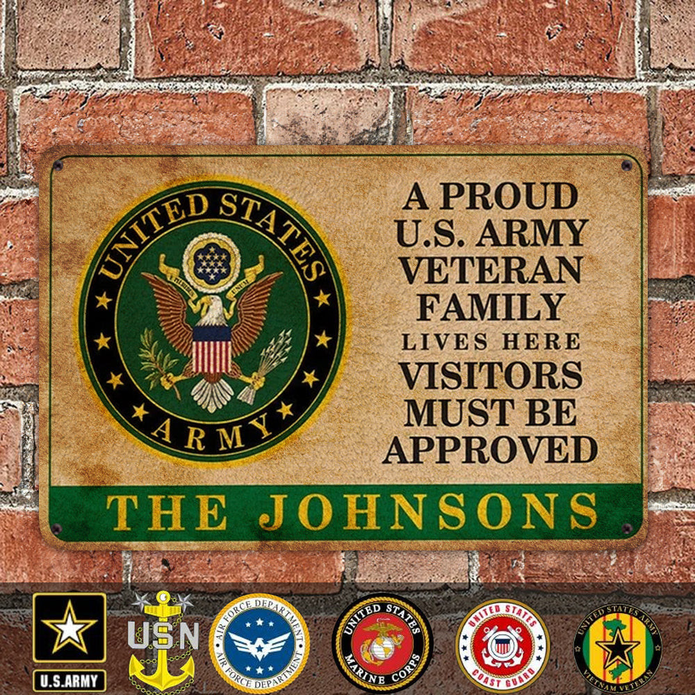 Custom A Proud US Army Veteran Family Metal Sign Visitors Must Be Approved Veteran Wall Signs