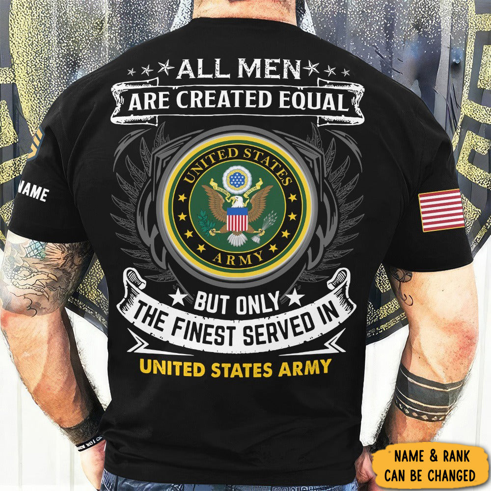 Custom Army Veteran Shirt All Men Are Created Equal Only The Finest Served In U.S Army Custom Army Veteran Shirt All Men Are Created Equal Only The Finest Served In U.S Army