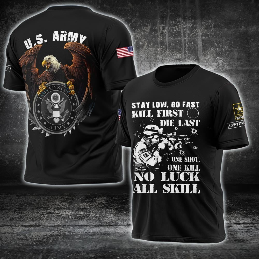 Custom Eagle US Army Shirt Stay Low Go Fast Kill First Die Last T-Shirt Gifts For Military Custom Eagle US Army Shirt Stay Low Go Fast Kill First Die Last T-Shirt Gifts For Military