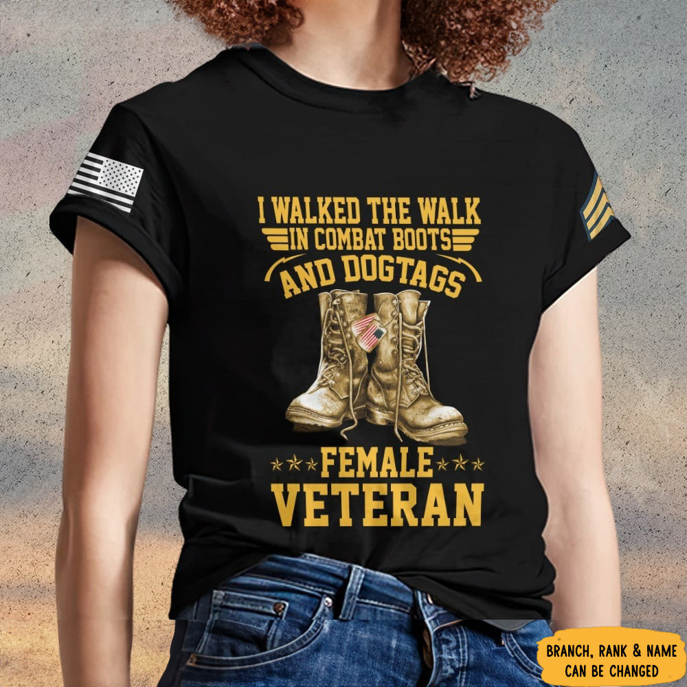 Custom Female Veteran Shirt I Walked The Walk In Combat Boots And Dog Tags Custom Female Veteran Shirt I Walked The Walk In Combat Boots And Dog Tags