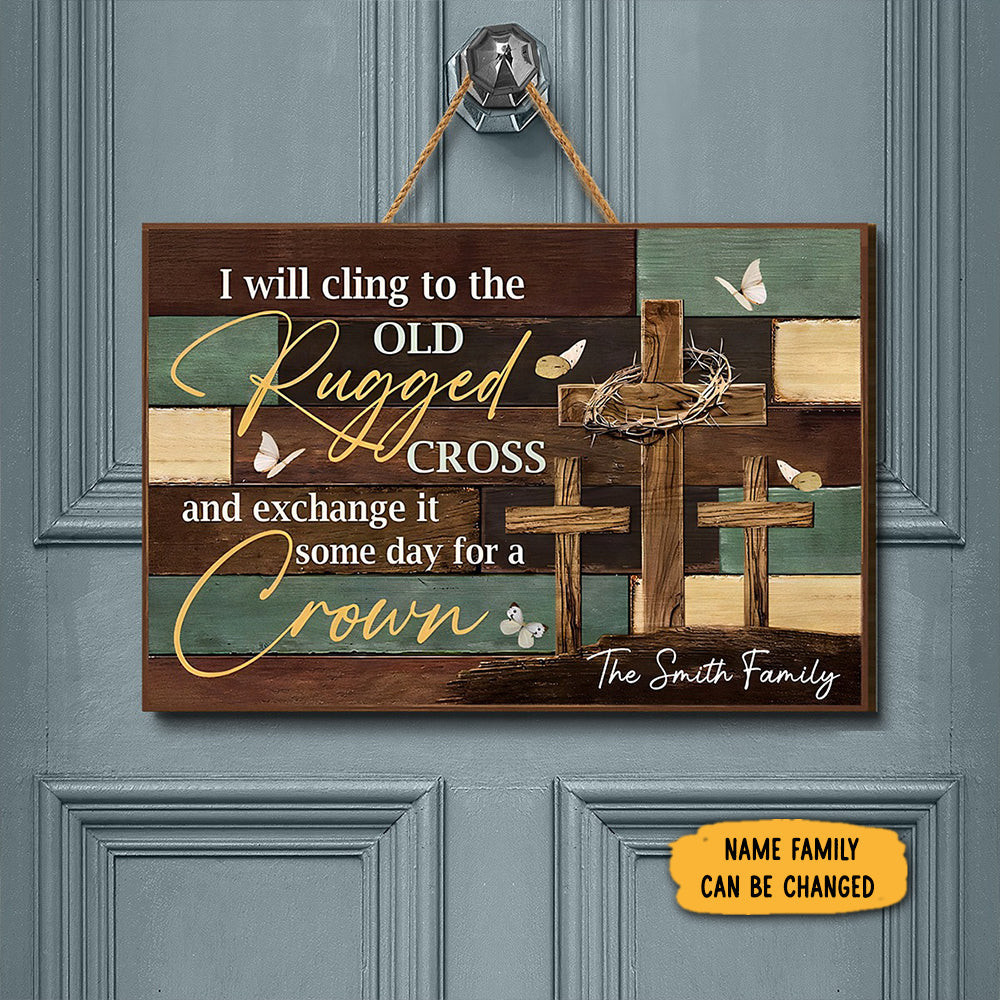 Custom I Will Cling To The Old Rugged Cross Door Sign Christian Front Door Signs Custom I Will Cling To The Old Rugged Cross Door Sign Christian Front Door Signs