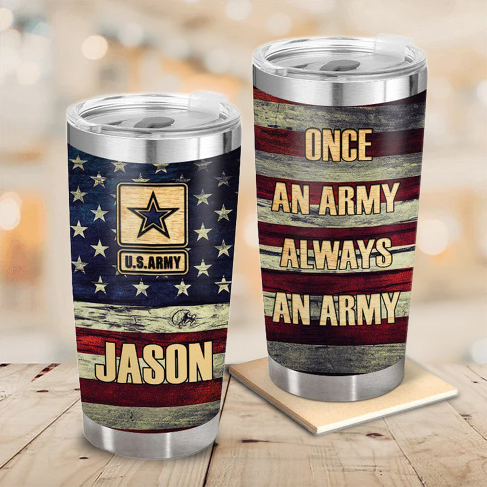 Custom Once An Army Always An Army Tumbler Vintage USA Flag Tumbler Cups Gifts For Military
