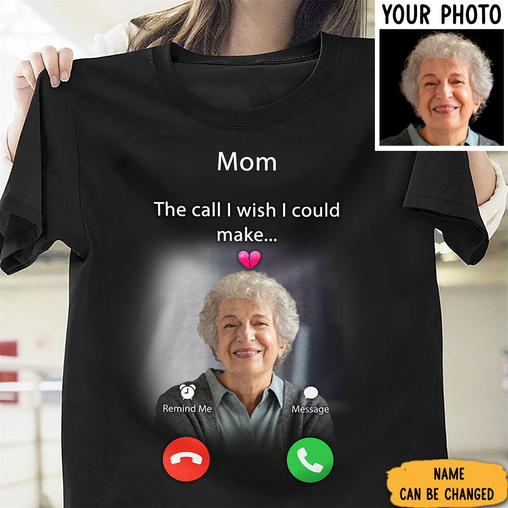 Custom Photo Mom Memorial Shirt With Pictures Mom The Call I Wish I Could Make Custom Photo Mom Memorial Shirt With Pictures Mom The Call I Wish I Could Make