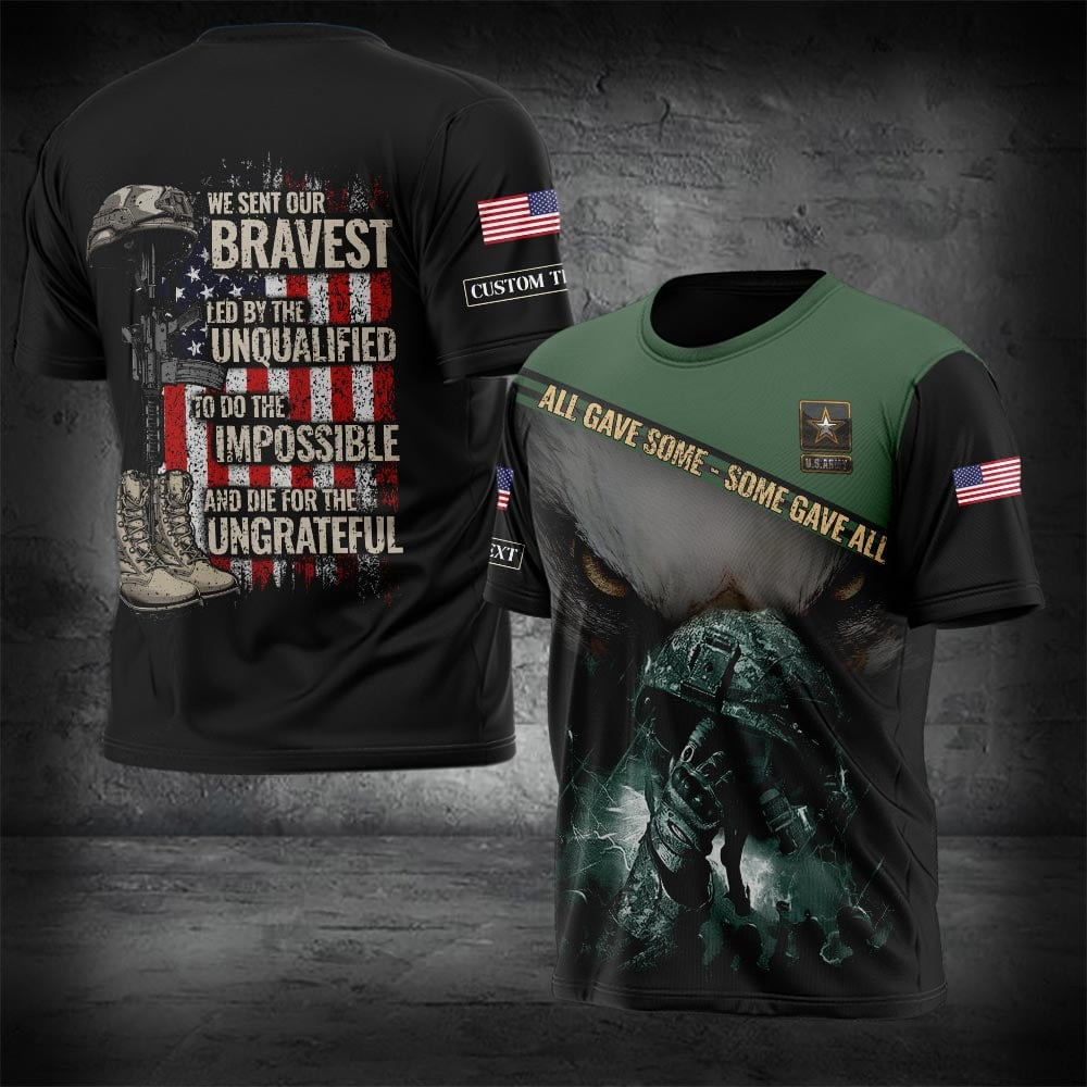 Custom US Army All Gave Some Some Gave All Shirt We Sent Our Bravest Led By The Unqualified Custom US Army All Gave Some Some Gave All Shirt We Sent Our Bravest Led By The Unqualified
