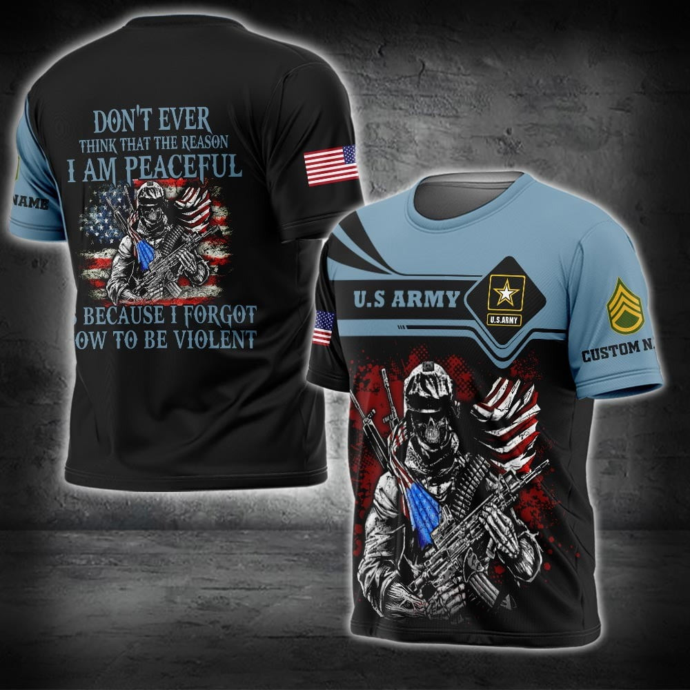 Custom US Army Shirt Don't Ever Think That The Reason I Am Peaceful T-Shirt Gifts For Army