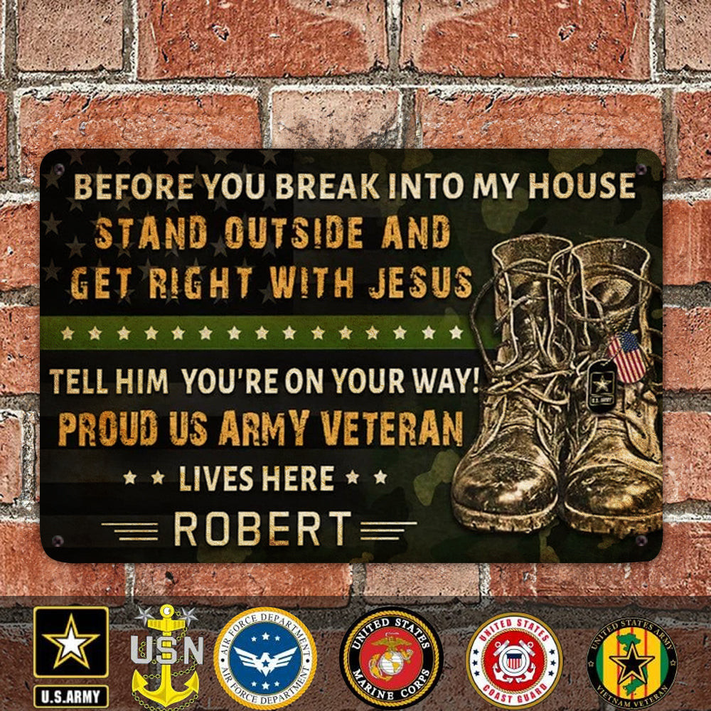 Custom US Army Veteran Before You Break Into My House Metal Sign Proud Army Veteran Funny Sign
