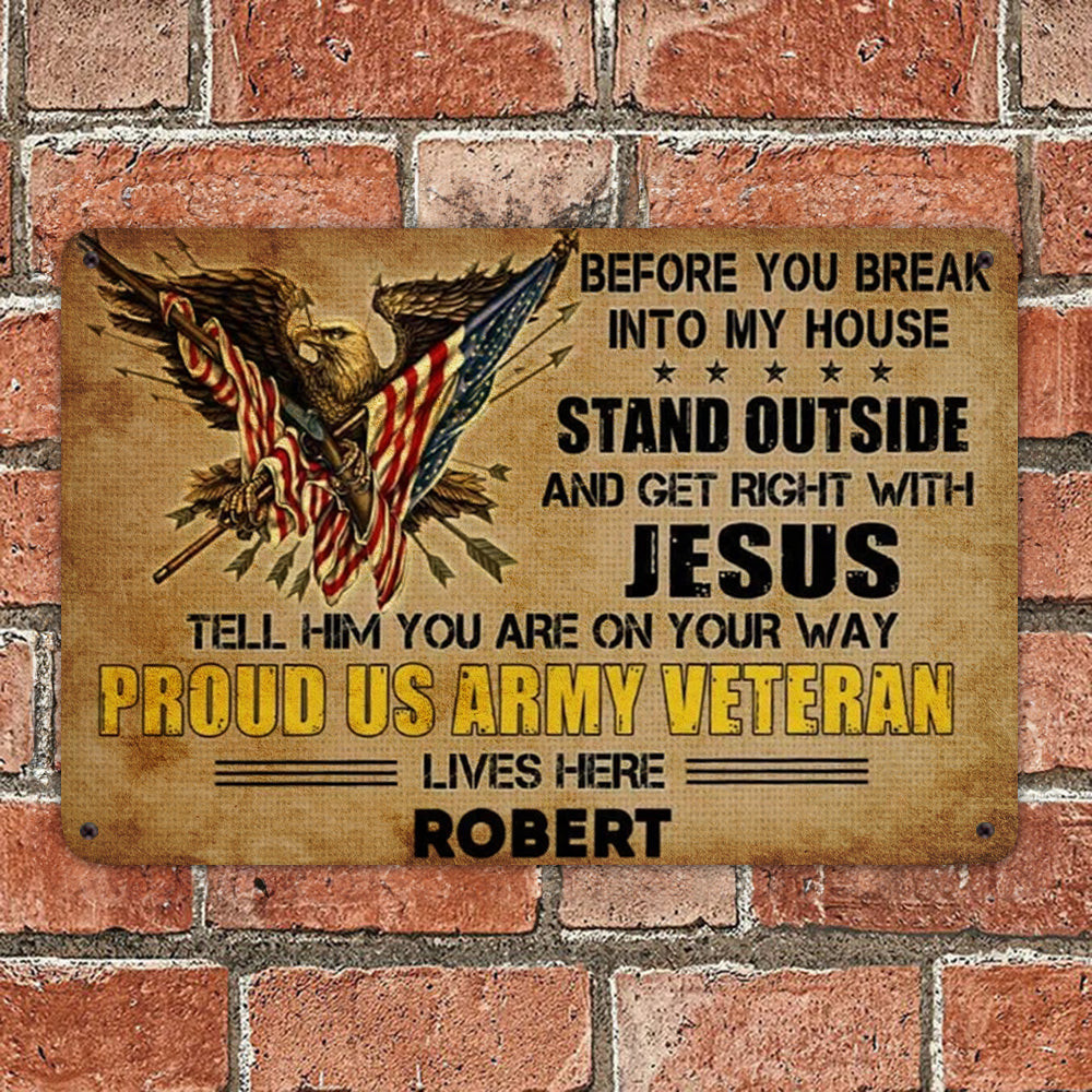 Custom US Army Veteran Before You Break Into My House Metal Sign USA Eagle Veteran Day Decor