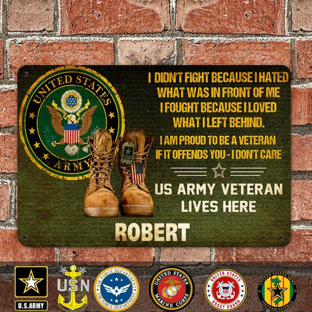 Custom US Army Veteran Metal Sign I Didn't Fight Because I Hated What Was In Front Of Me Signs Custom US Army Veteran Metal Sign I Didn't Fight Because I Hated What Was In Front Of Me Signs