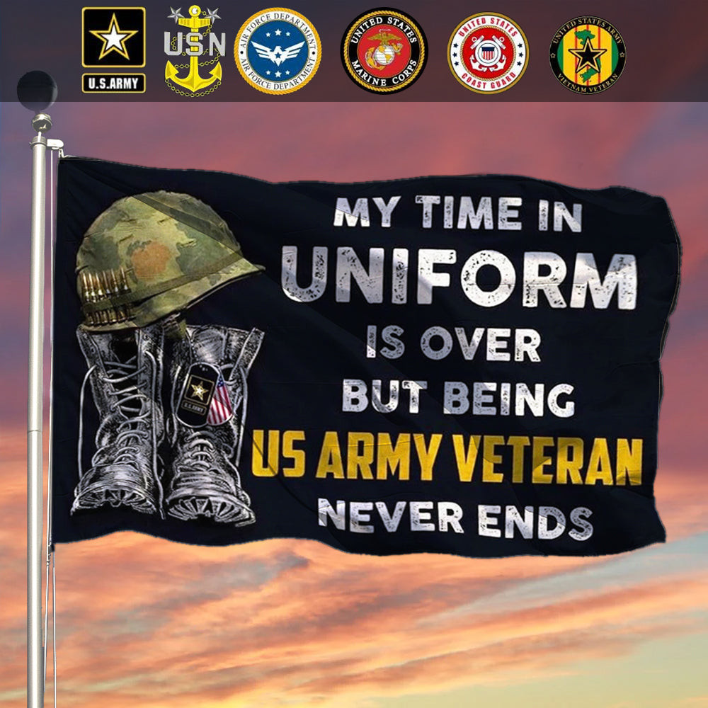Custom Veteran Flag My Time In Uniform Is Over But Being US Army Veteran Never Ends Custom Veteran Flag My Time In Uniform Is Over But Being US Army Veteran Never Ends
